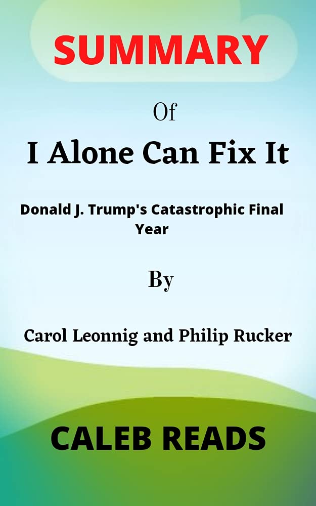 Summary of I Alone Can Fix It By Carol Leonnig and Philip Rucker