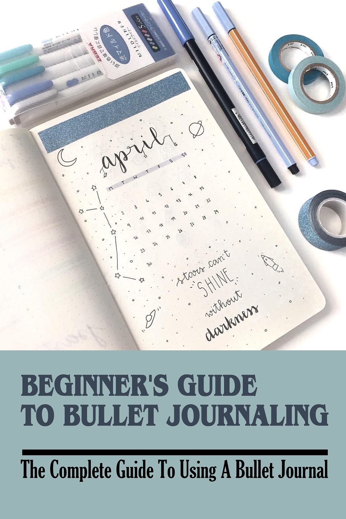 Beginner's Guide To Bullet Journaling The Complete Guide To Using A