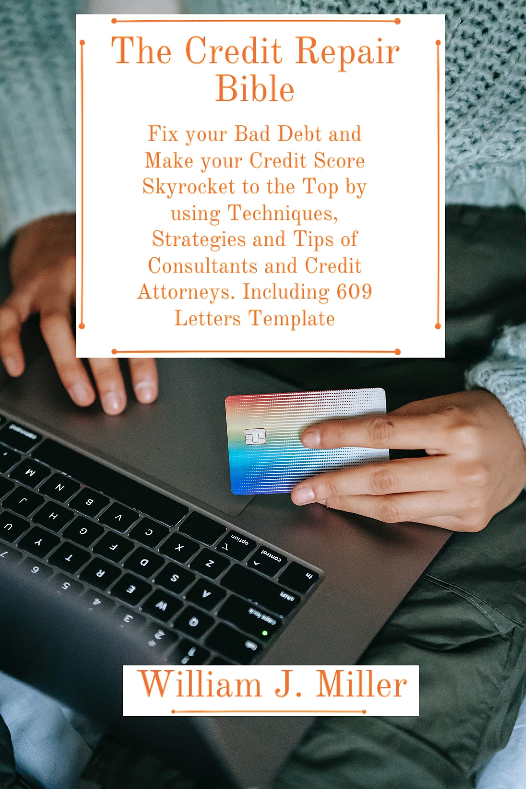 The Credit Repair Bible Fix Your Bad Debt and Make Your Credit Score