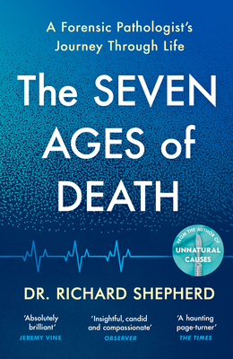 The Seven Ages of Death: A Forensic Pathologist’s Journey Through Life