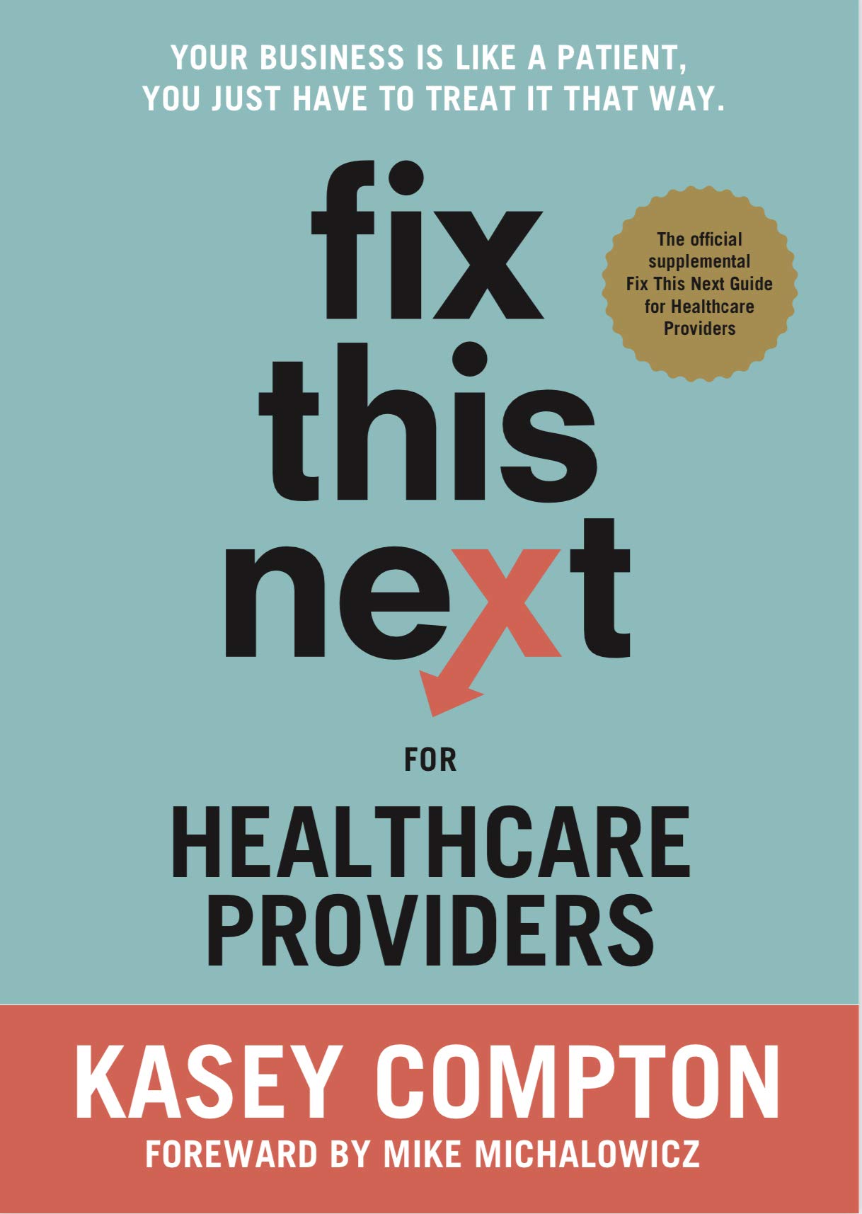 Fix This Next for Healthcare Providers: Your Business Is Like A Patient, You Just Have To Treat It That Way