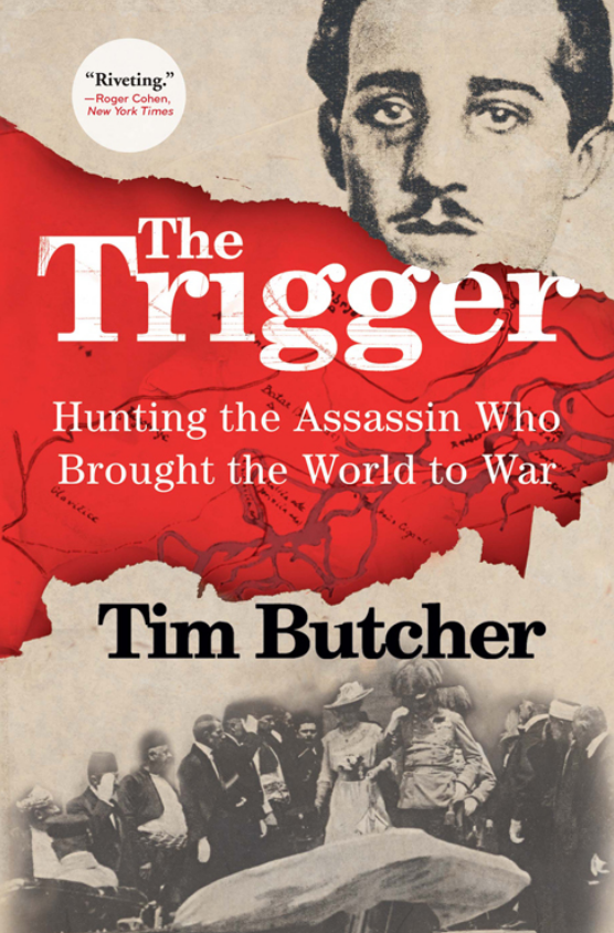 The Trigger: Hunting the Assassin Who Brought the World to War