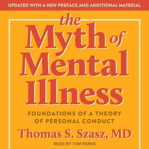 The Myth of Mental Illness: Foundations of a Theory of Personal Conduct
