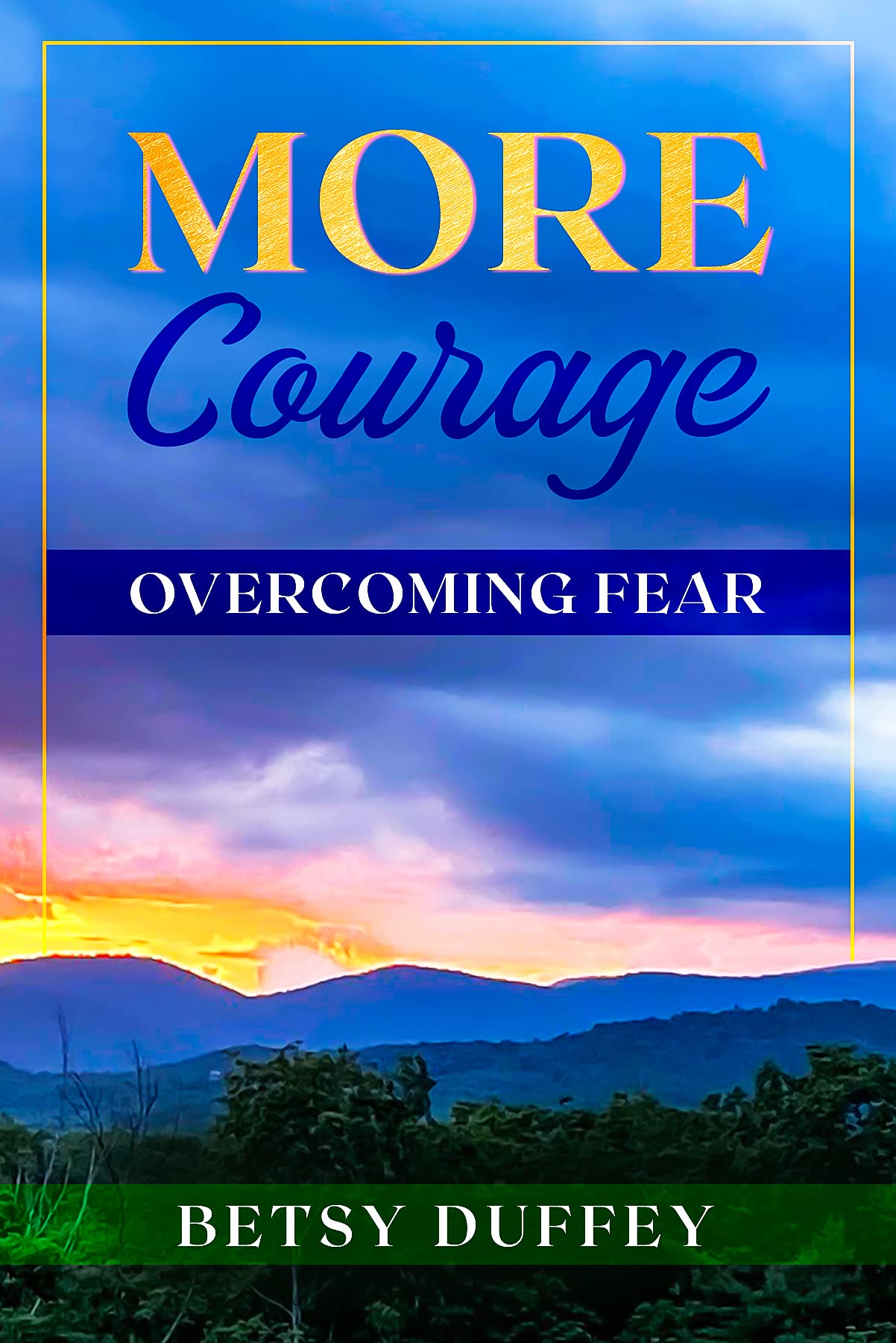 More Courage: Overcoming Fear
