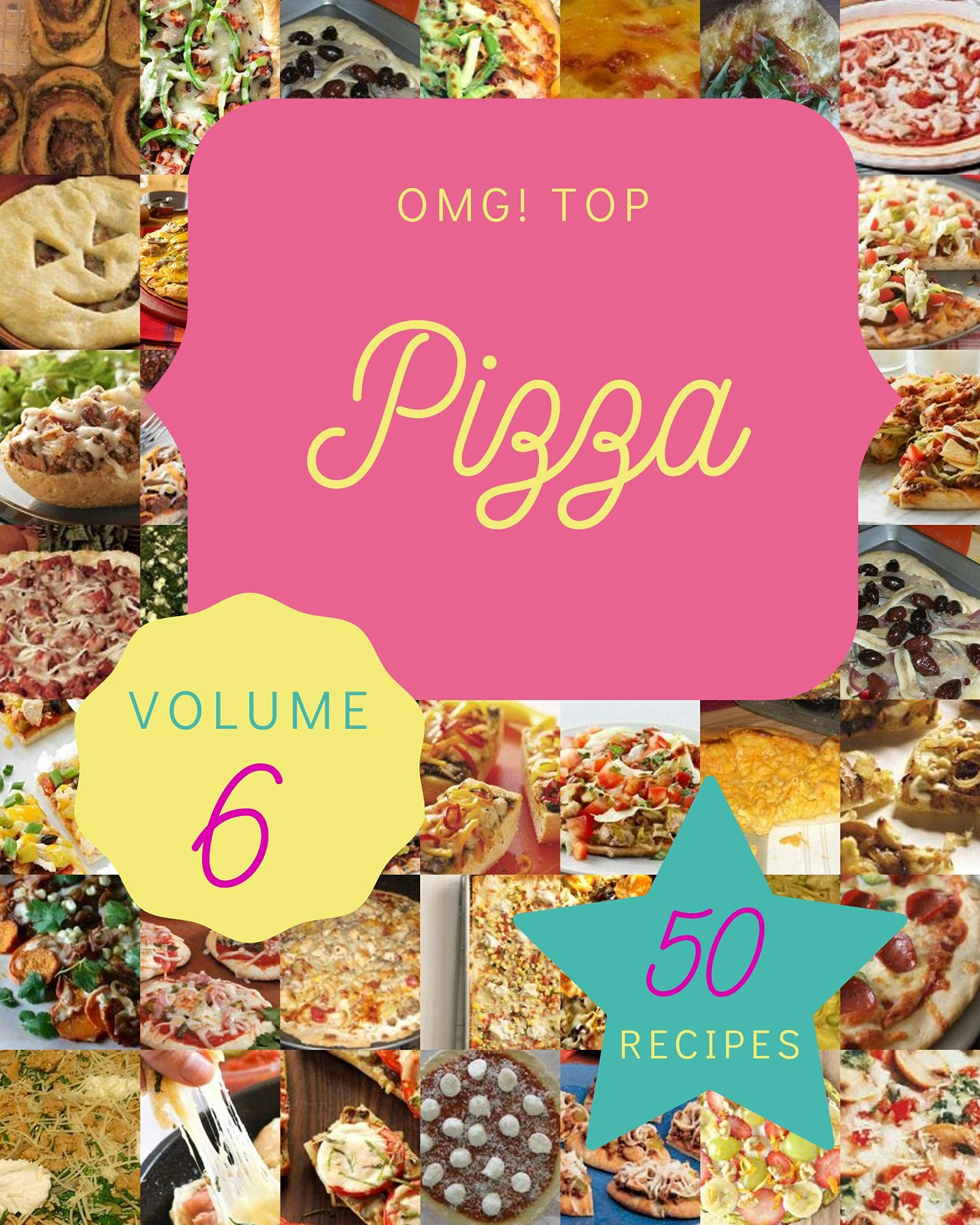 OMG! Top 50 Pizza Recipes Volume 6 Start a New