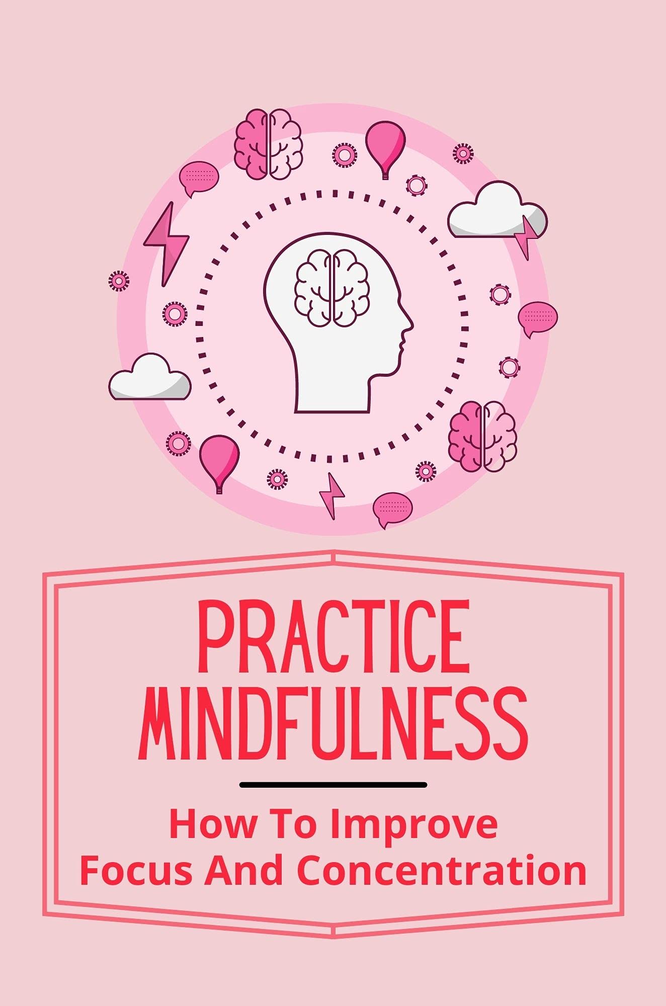 Practice Mindfulness How To Improve Focus And Concentration How To