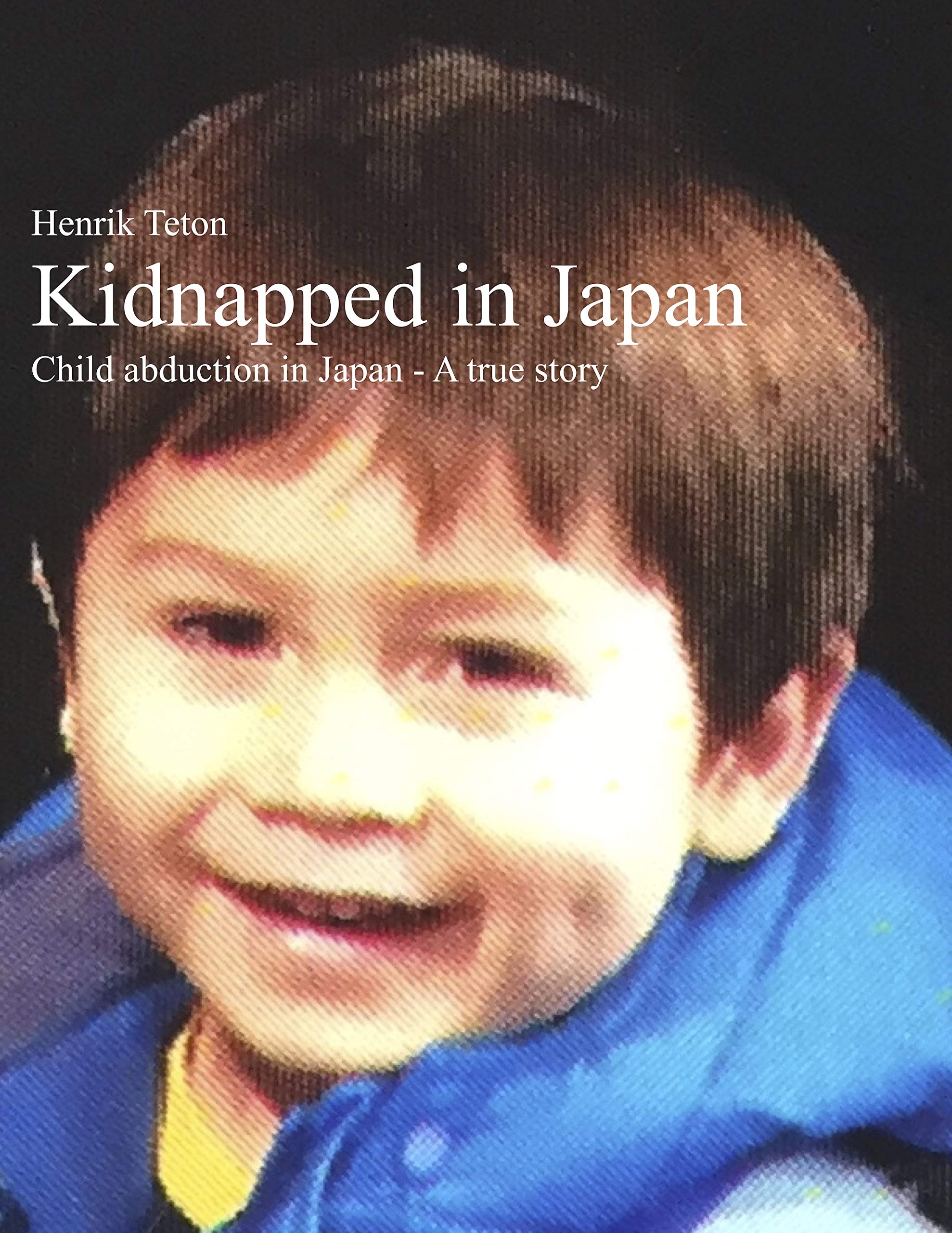 Kidnapped in Japan Child abduction in Japan A true story by Henrik