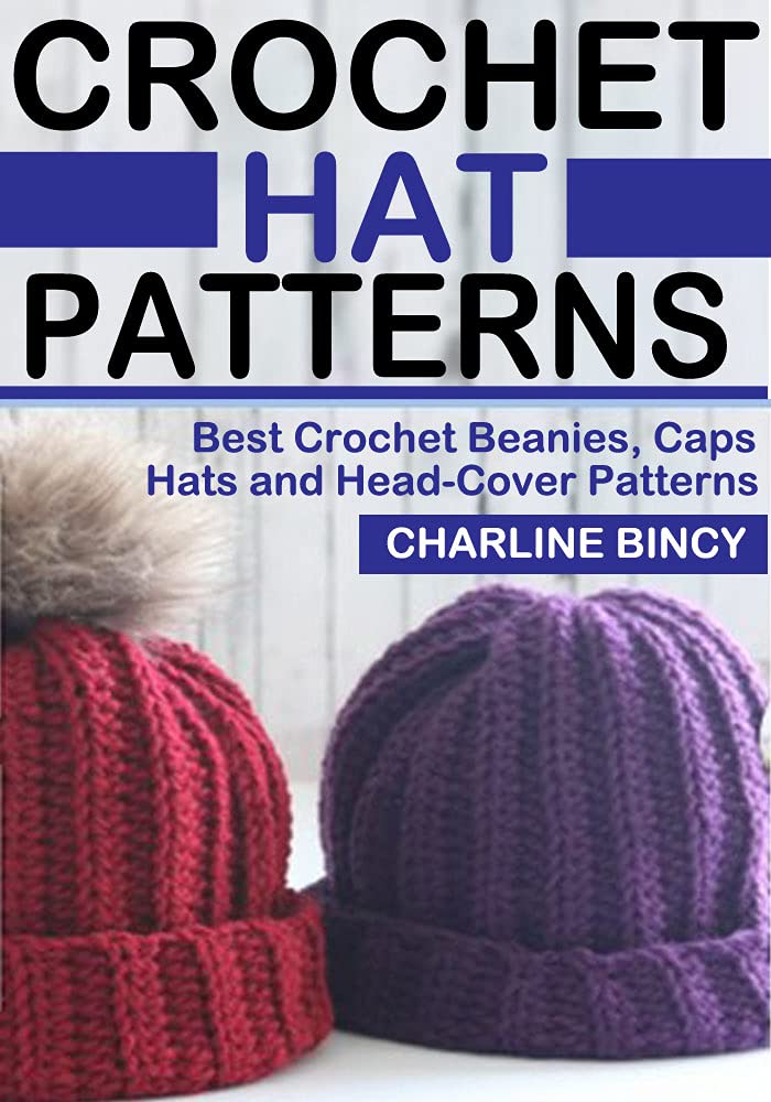 Crochet Hat Patterns: Best Crochet Beanies, Caps, Hats, and Head-Cover Patterns.