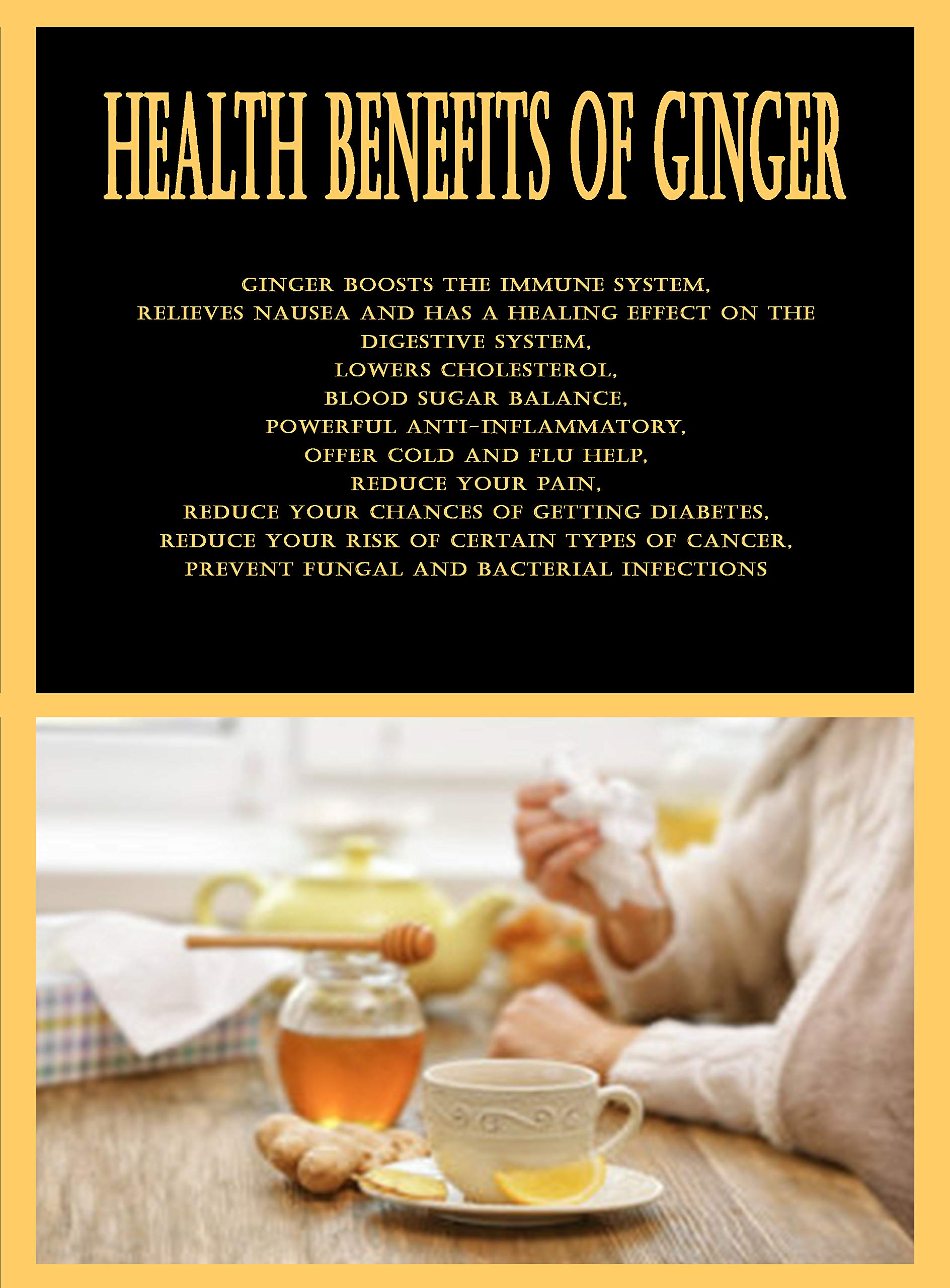 Health Benefits of Ginger Ginger Boosts the Immune System, Relieves