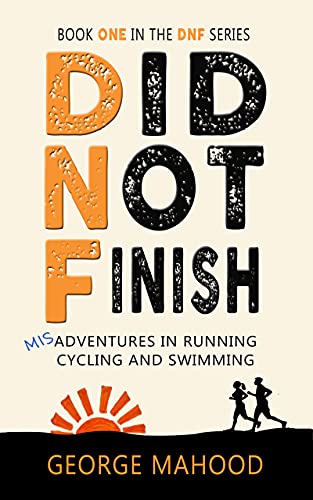 Did Not Finish: Misadventures in Running, Cycling and Swimming