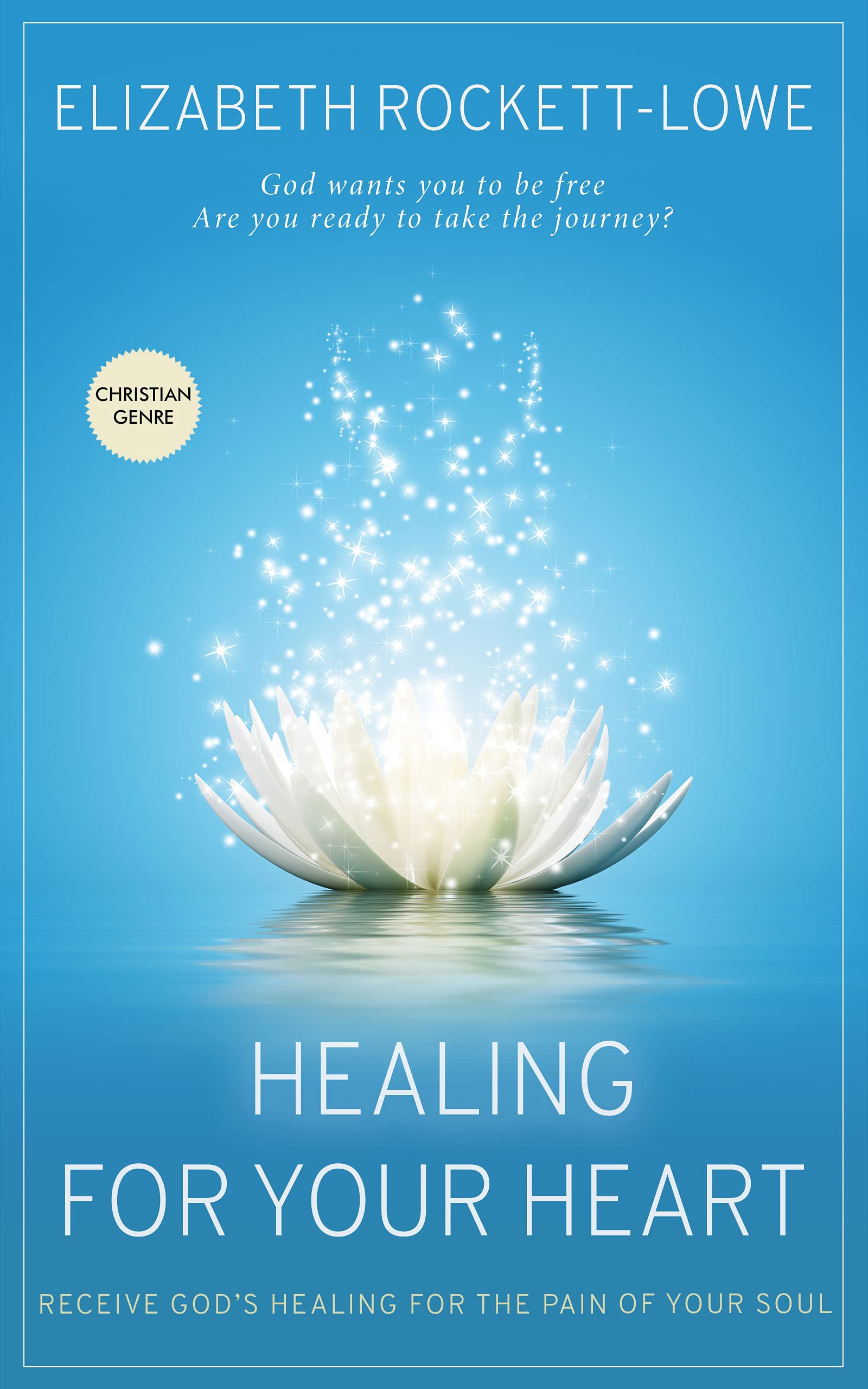 Healing For Your Heart Receive God's Healing for the Pain of the Soul