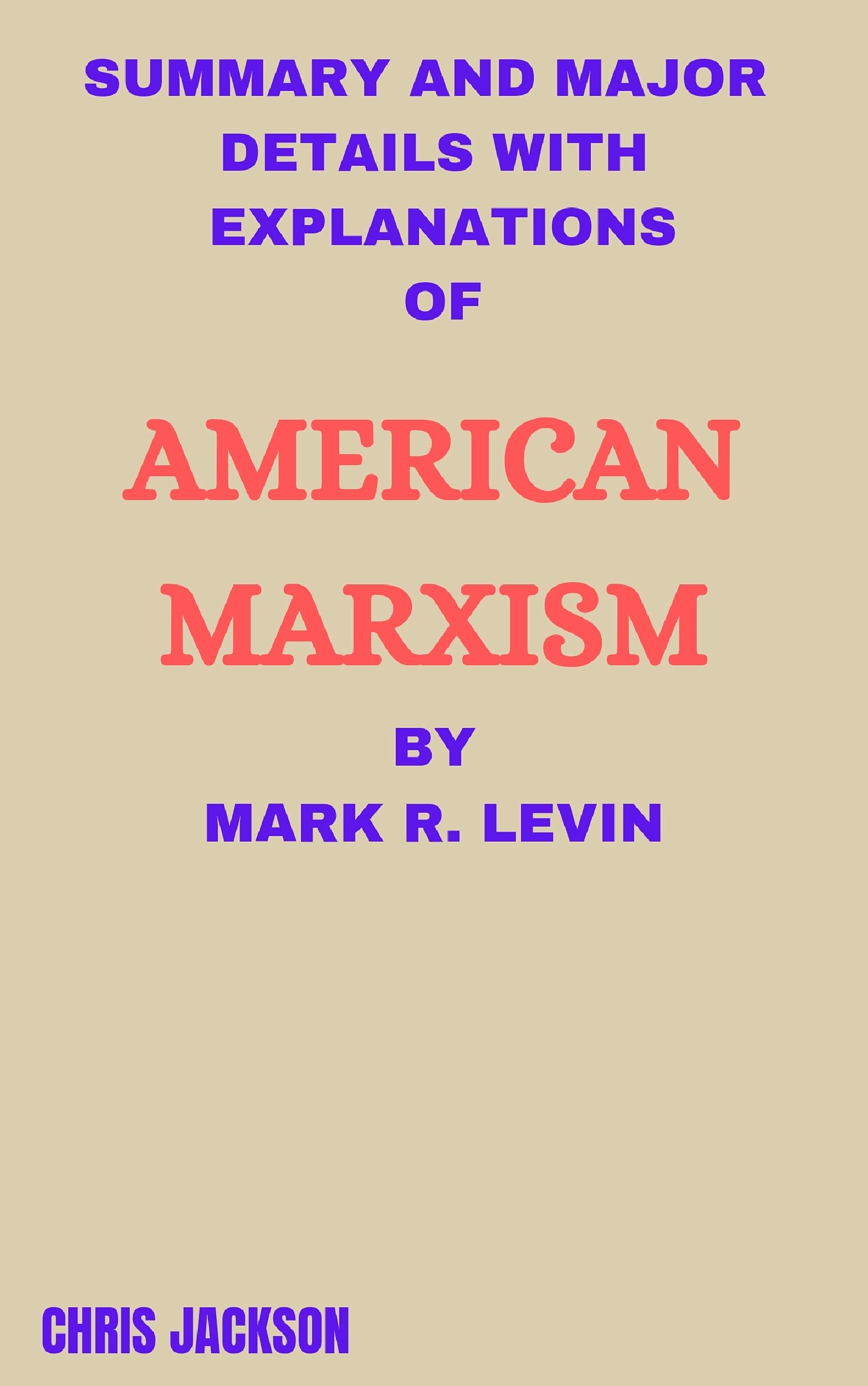 SUMMARY AND MAJOR DETAILS WITH EXPLANATIONS OF AMERICAN MARXISM BY MARK