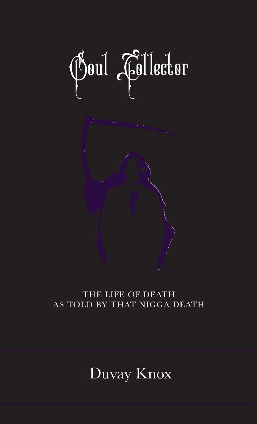 Soul Collector The Life of Death As Told by DAT Nigga Death by DuVay