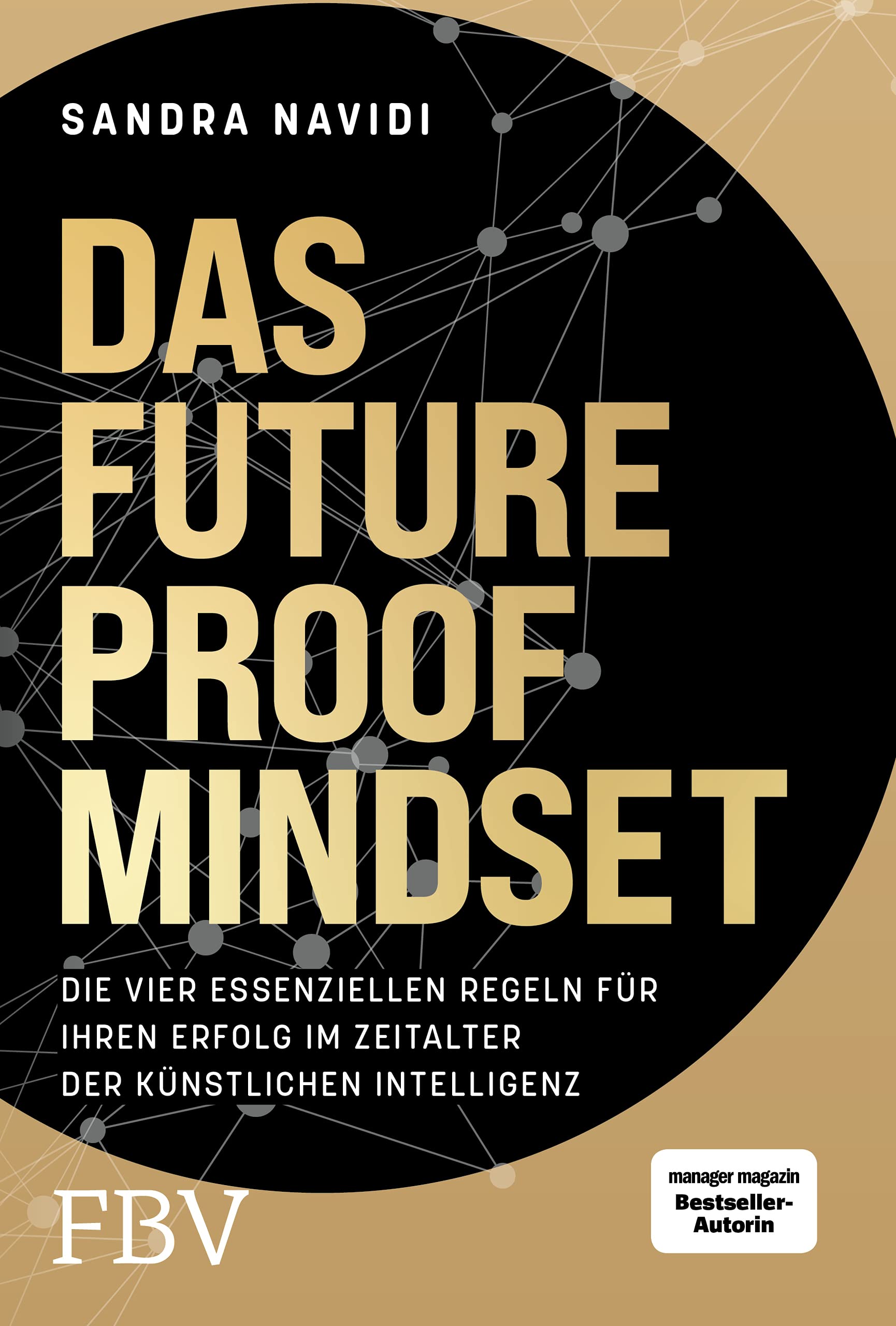 Das Future-Proof-Mindset: Die vier essenziellen Regeln für Ihren Erfolg im Zeitalter der Künstlichen Intelligenz
