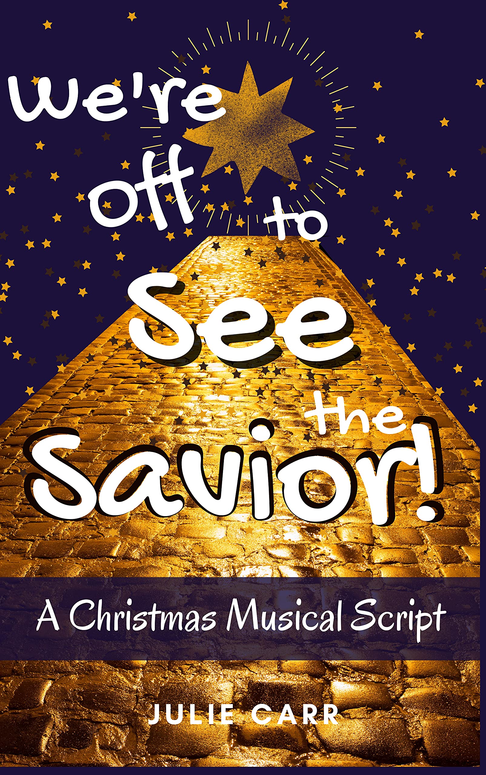 Savior Script We're Off to See the Savior!: A Christmas Musical Script by Julie Carr ...