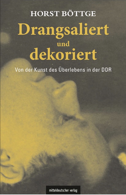 Drangsaliert und dekoriert: Von der Kunst des Überlebens in der DDR