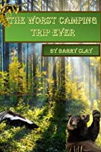 The Worst Camping Trip Ever by Barry Clay | Goodreads