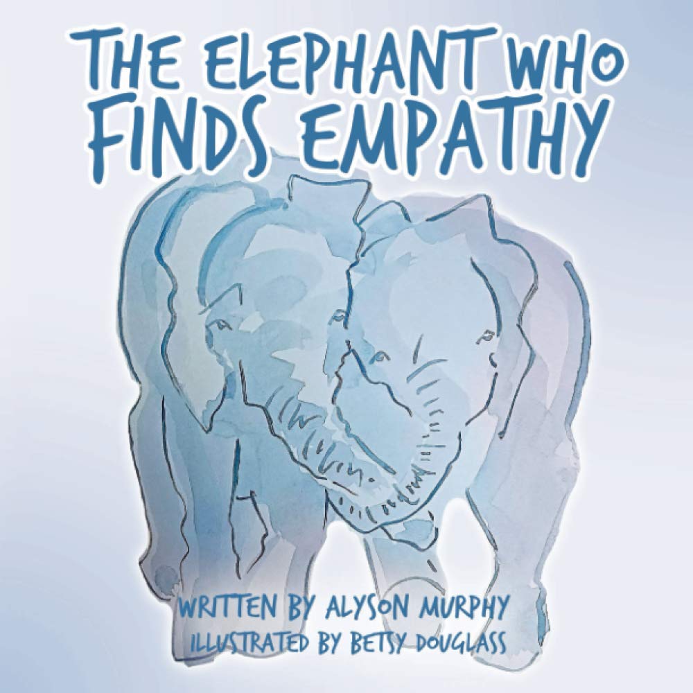 The Elephant Who Finds Empathy by Alyson Murphy Goodreads