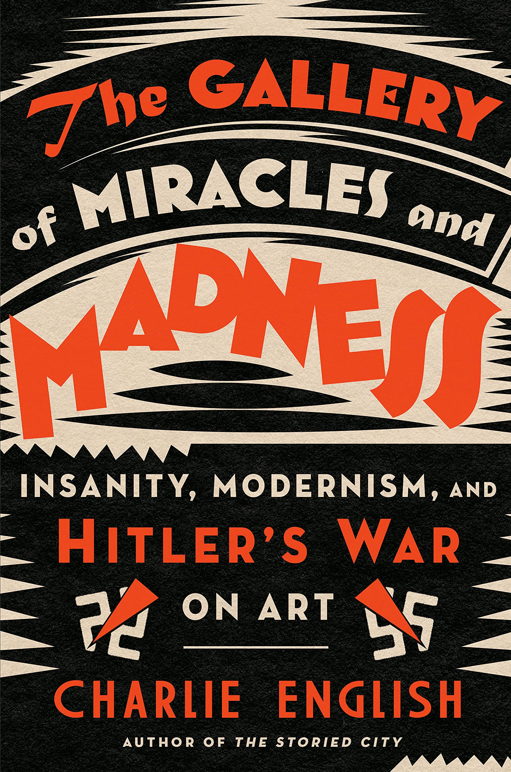 The Gallery of Miracles and Madness: Insanity, Modernism, and Hitler's War  on Art by Charlie English  Goodreads