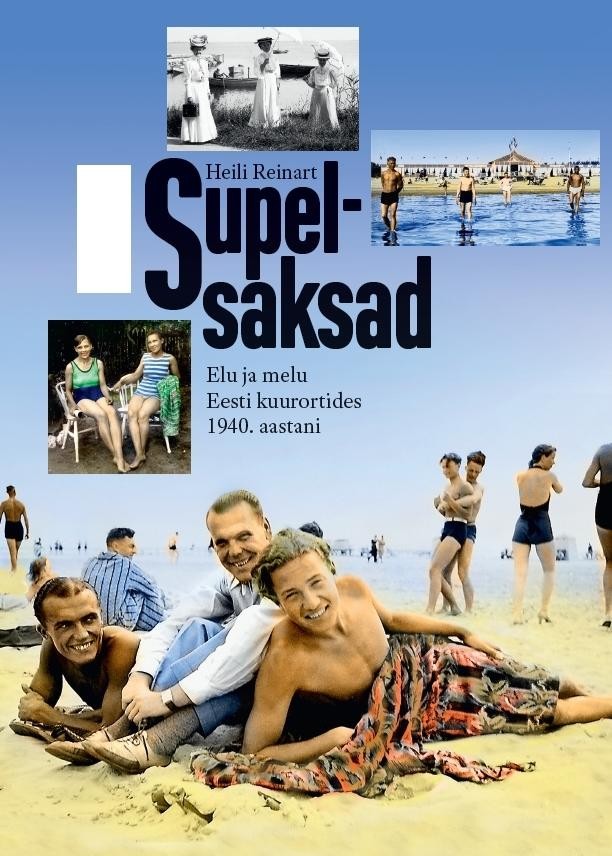 Supelsaksad: Elu ja melu Eesti suuremates kuurortides 1940. aastani