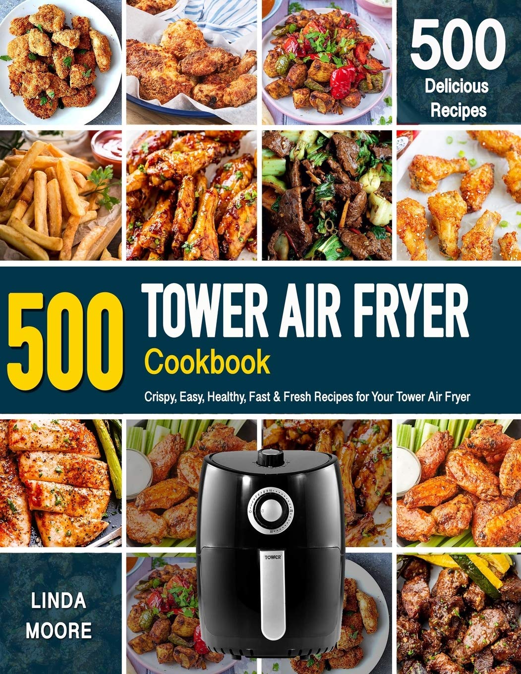 TOWER AIR FRYER COOKBOOK Crispy, Easy, Healthy, Fast & Fresh Recipes