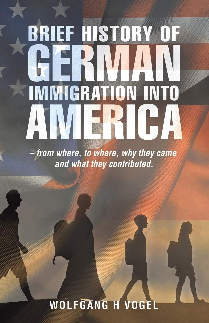 Brief History of German Immigration into America From Where, to Where, Why They Came and What