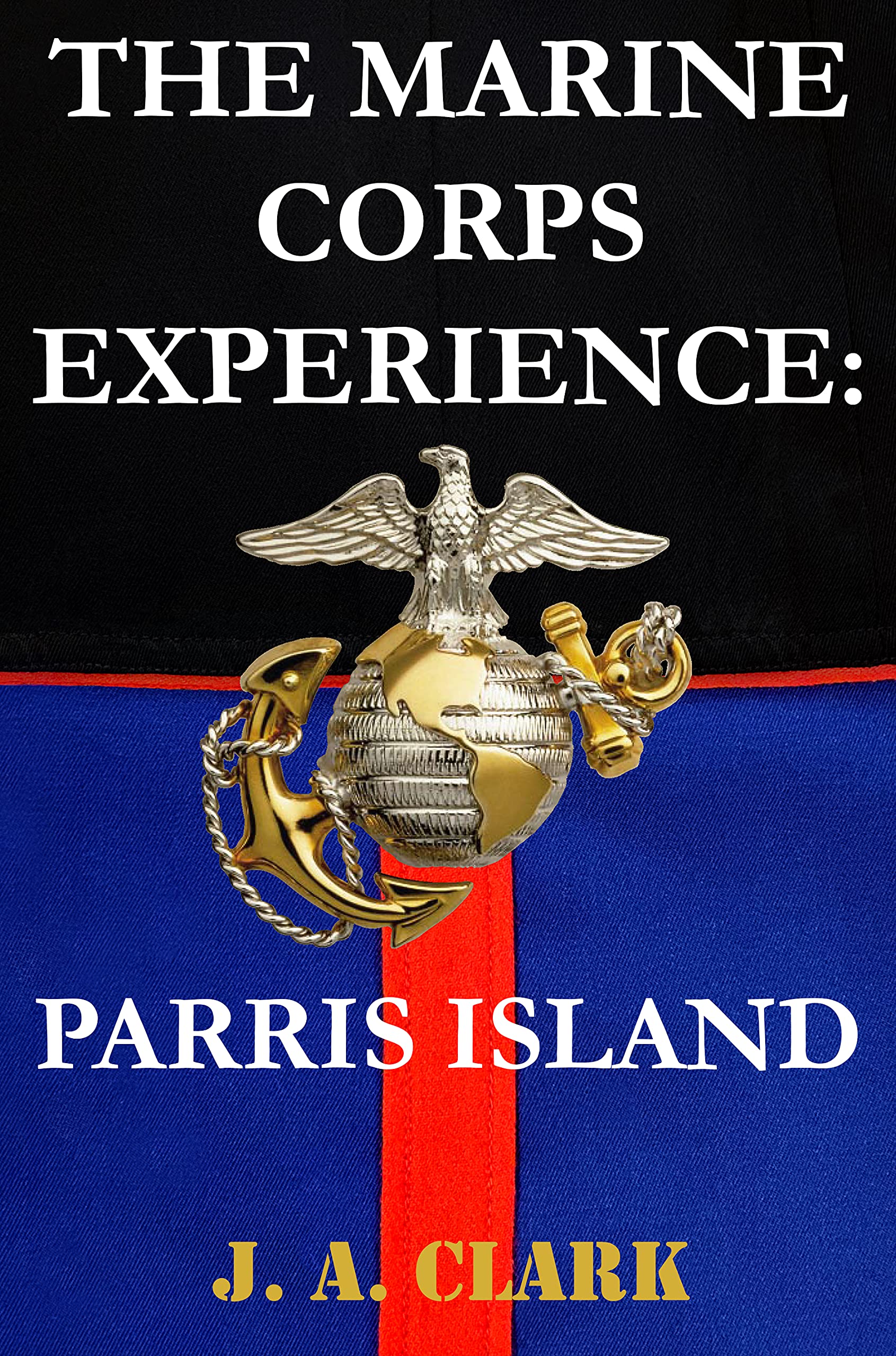 The Marine Corps Experience: Parris Island