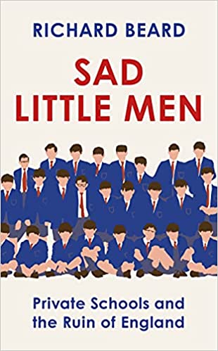 Sad Little Men: Private Schools and the Ruin of England