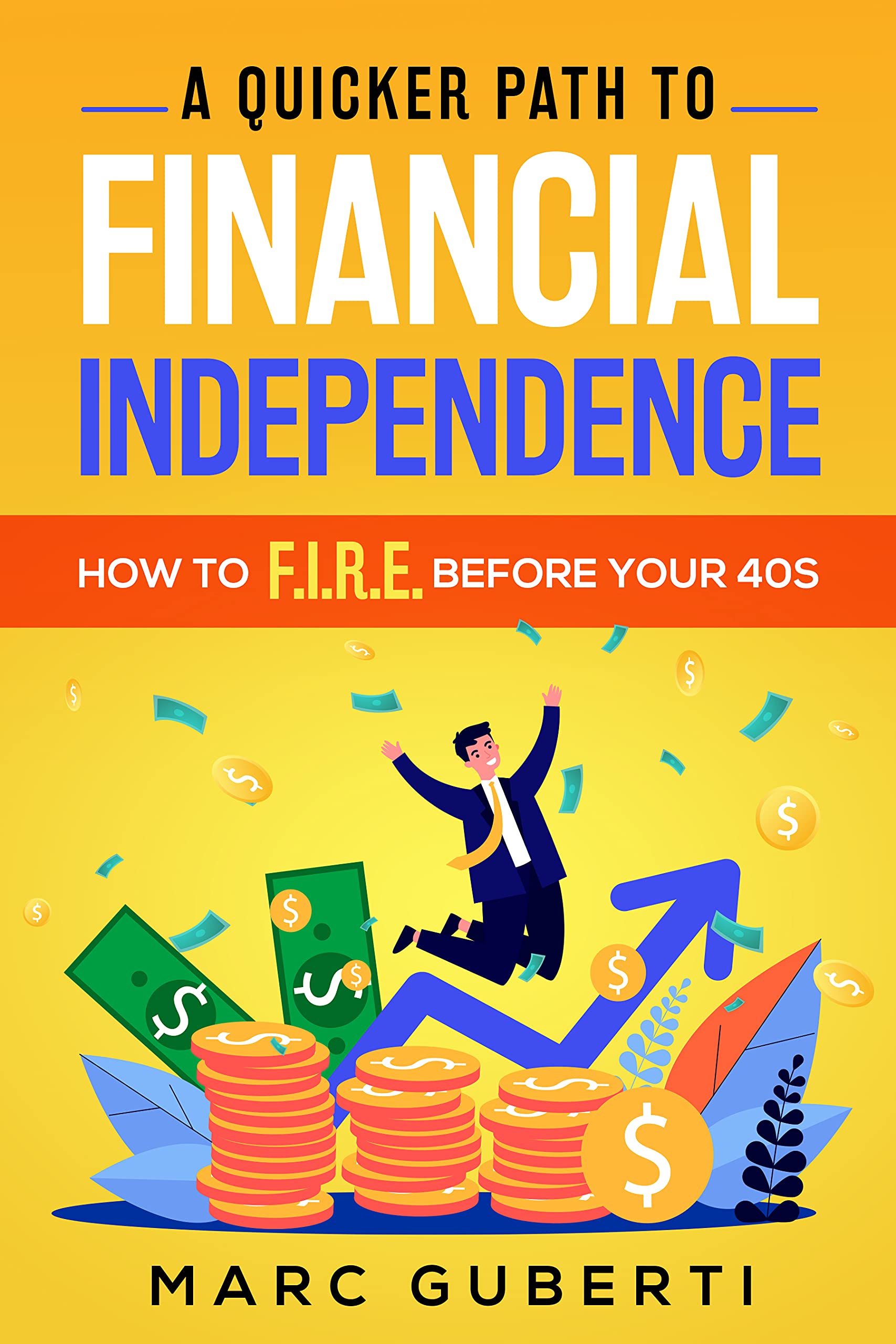 A Quicker Path To Financial Independence How To F.I.R.E. Before Your