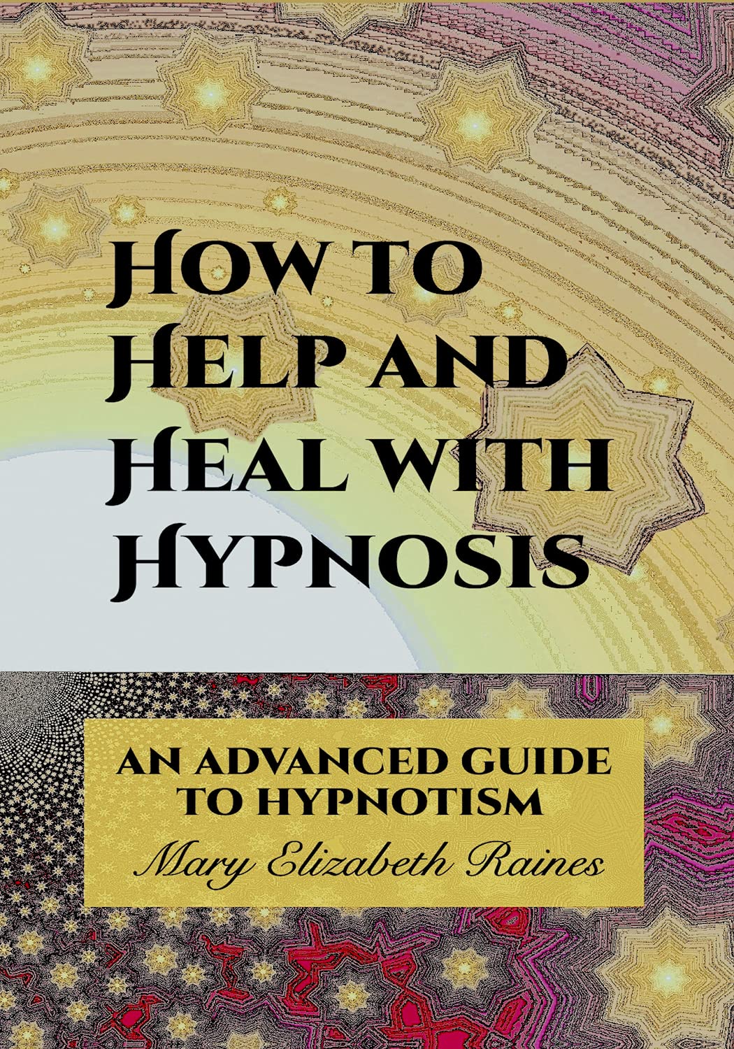 How to Help and Heal with Hypnosis An Advanced Guide to Hypnotism by