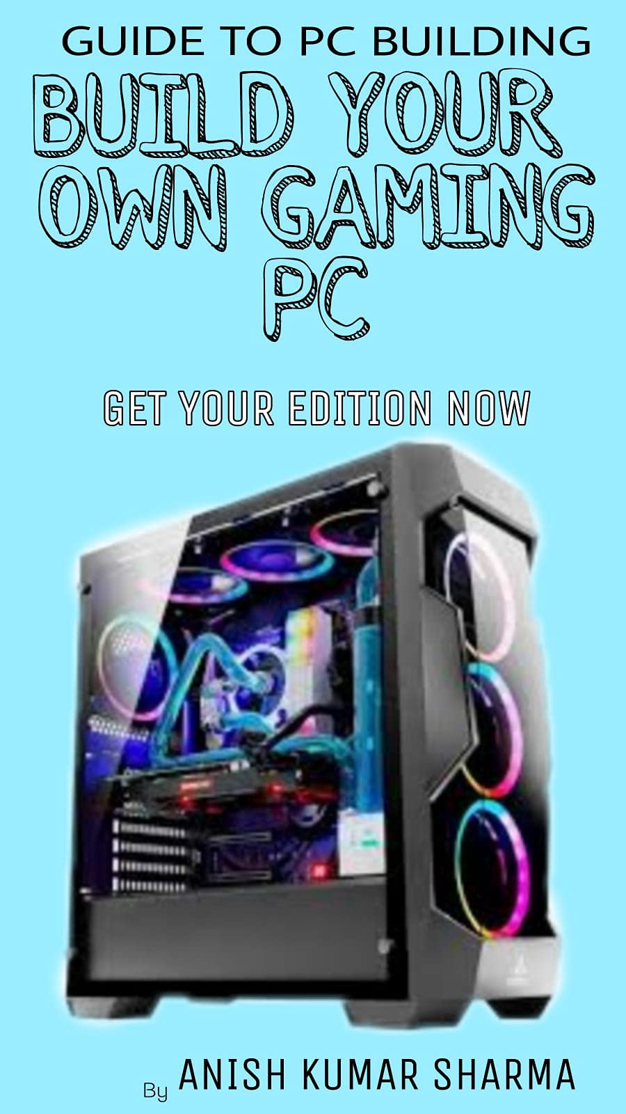 Build your Own Gaming Pc by Anish kumar sharma | Goodreads