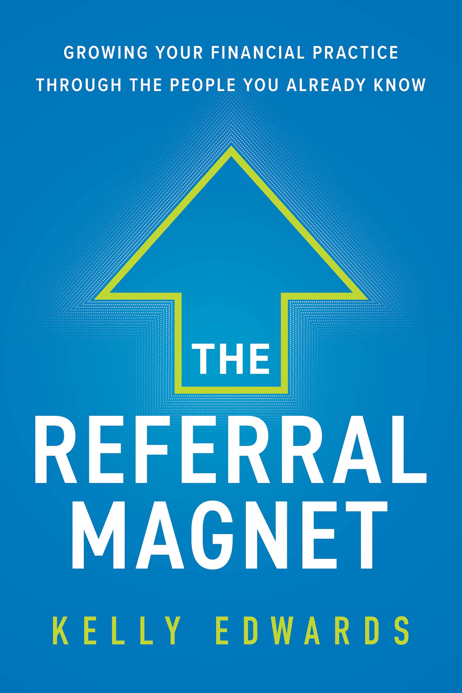 Referred Example Book The Referral Magnet: Growing Your Financial Practice Through the People ...