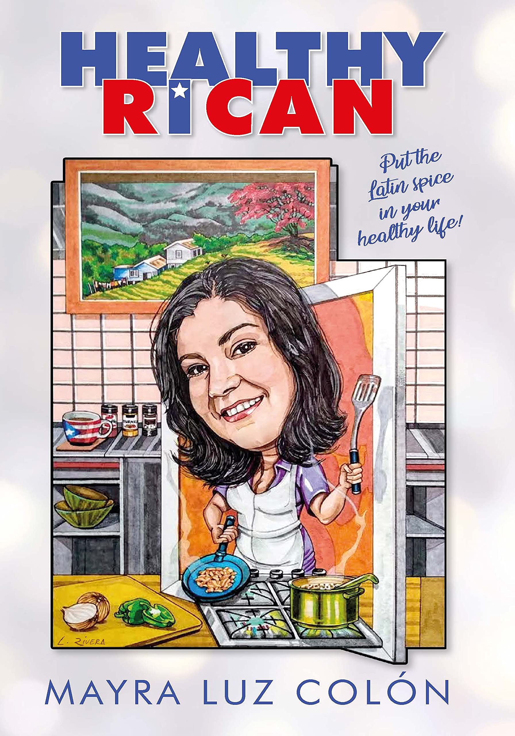 Healthy Rican: Put the Latin Spice in Your Healthy Life! Over 35 ...