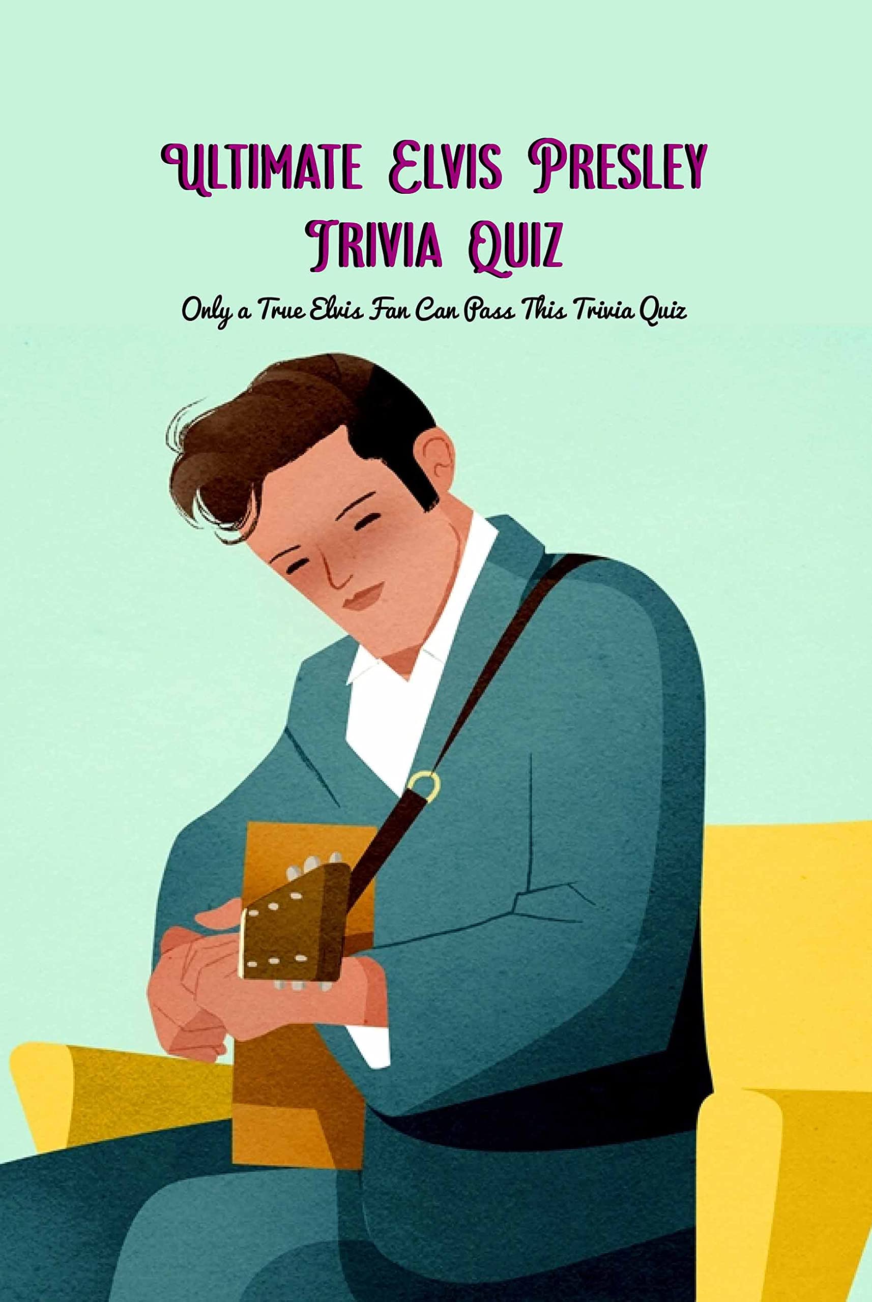 Ultimate Elvis Presley Trivia Quiz: Only a True Elvis Fan Can Pass This