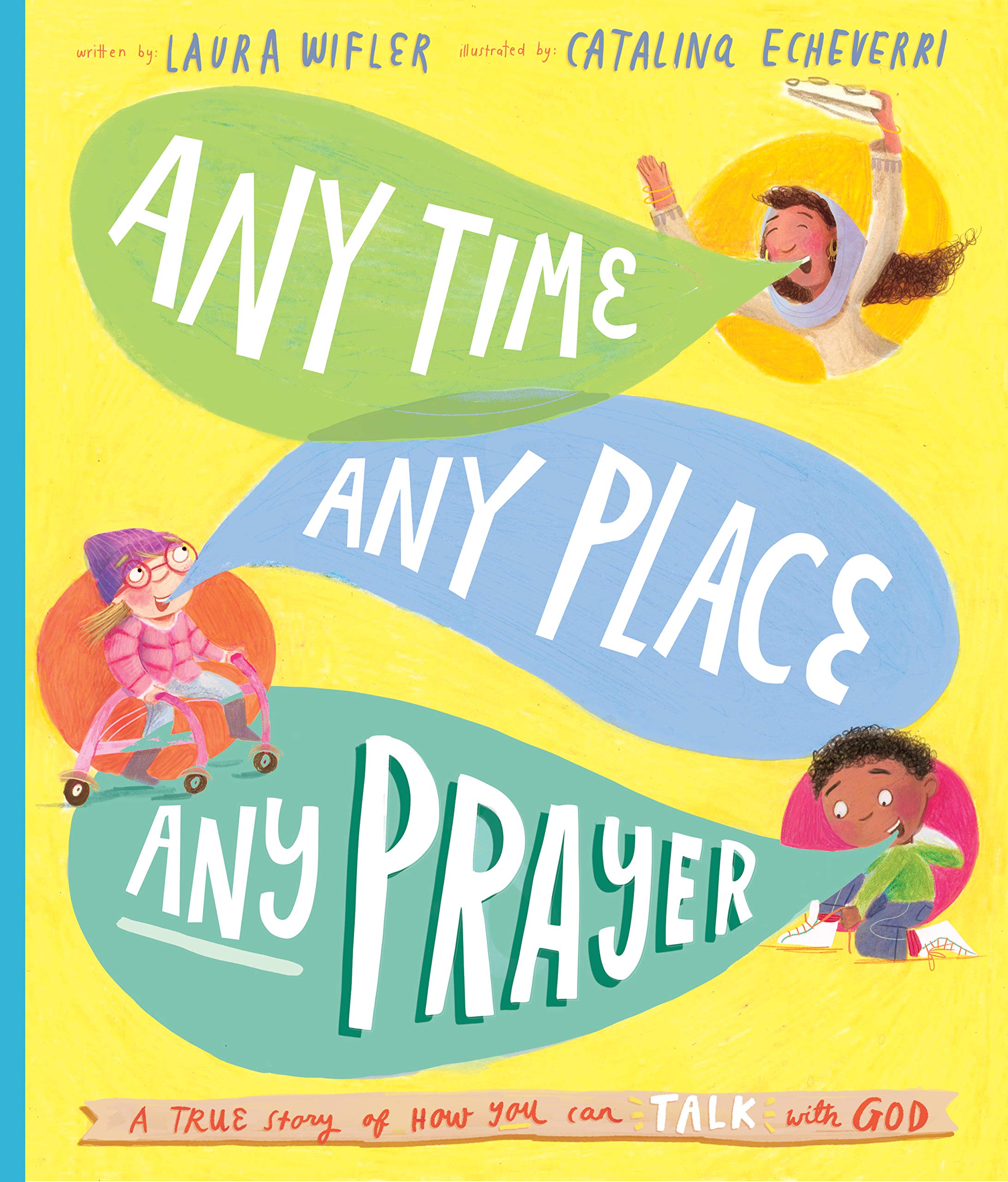 Any Time, Any Place, Any Prayer: A True Story of How You Can Talk With God