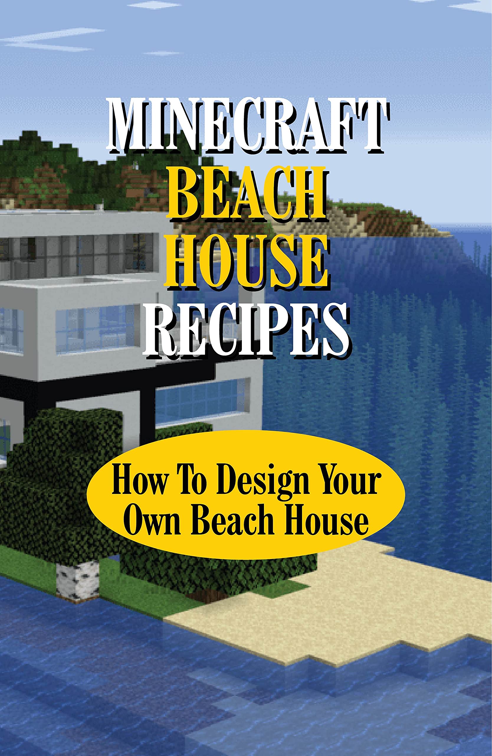 Minecraft Beach House Recipes How To Design Your Own Beach House