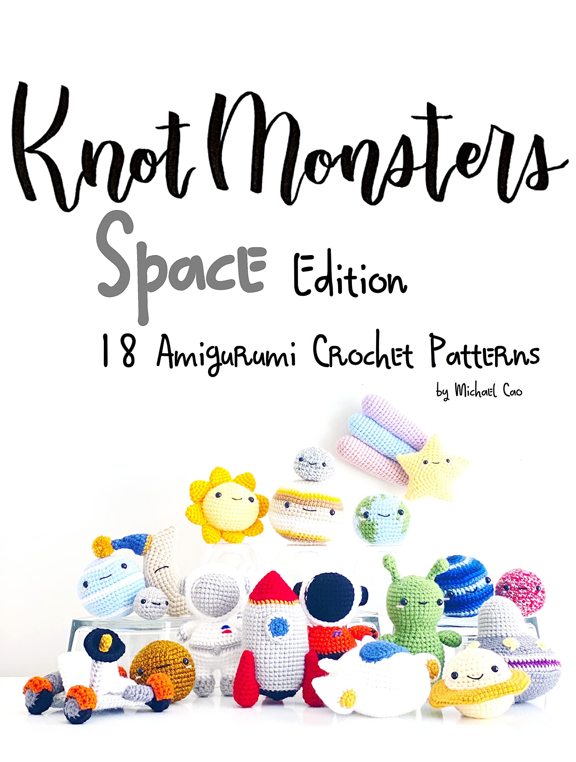Knotmonsters: Space edition: 18 Amigurumi Crochet Patterns
