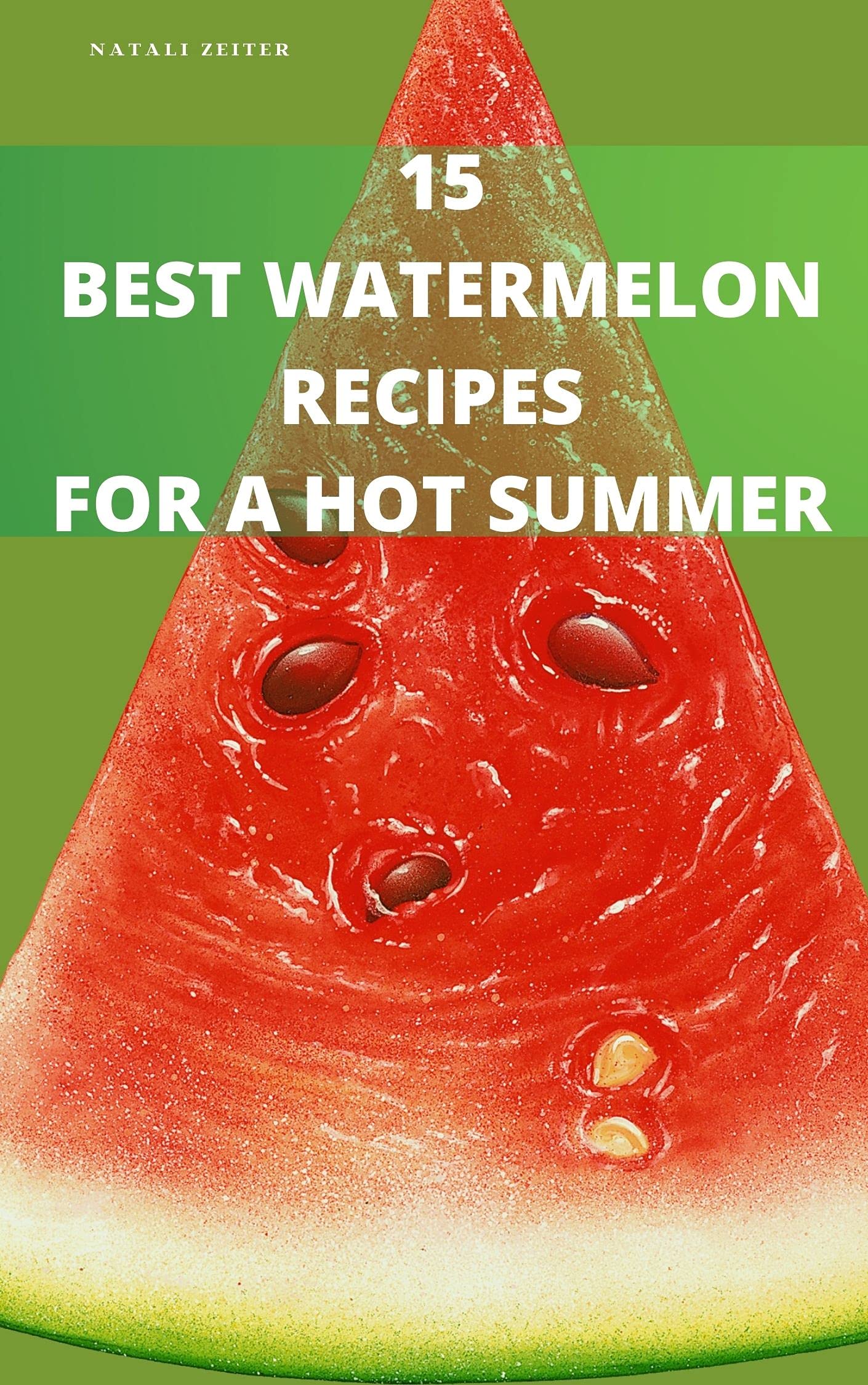 15 BEST WATERMELON RECIPES FOR A HOT SUMMER by Natali Zeiter Goodreads