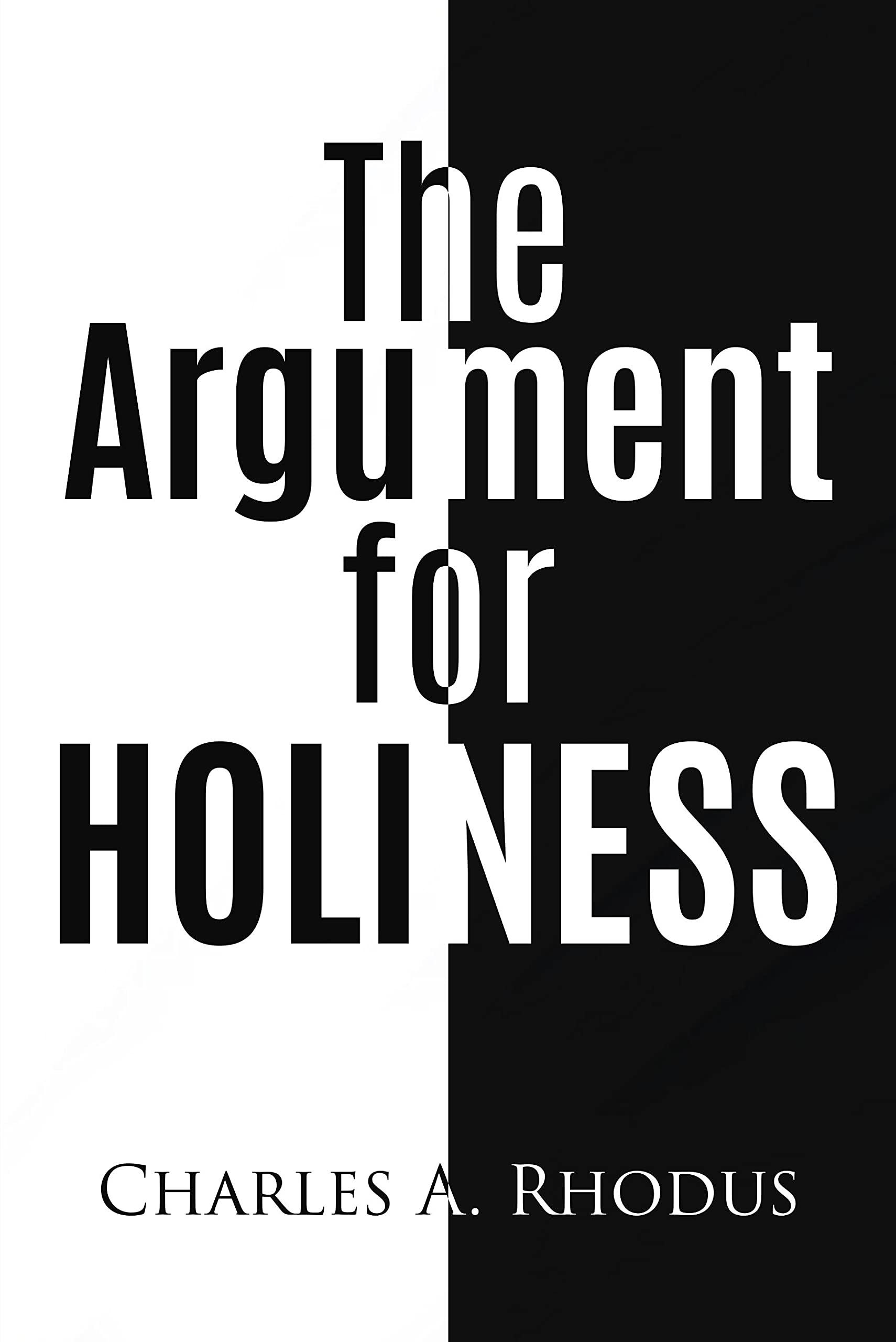 THE ARGUMENT FOR HOLINESS: The Pursuit of Holiness