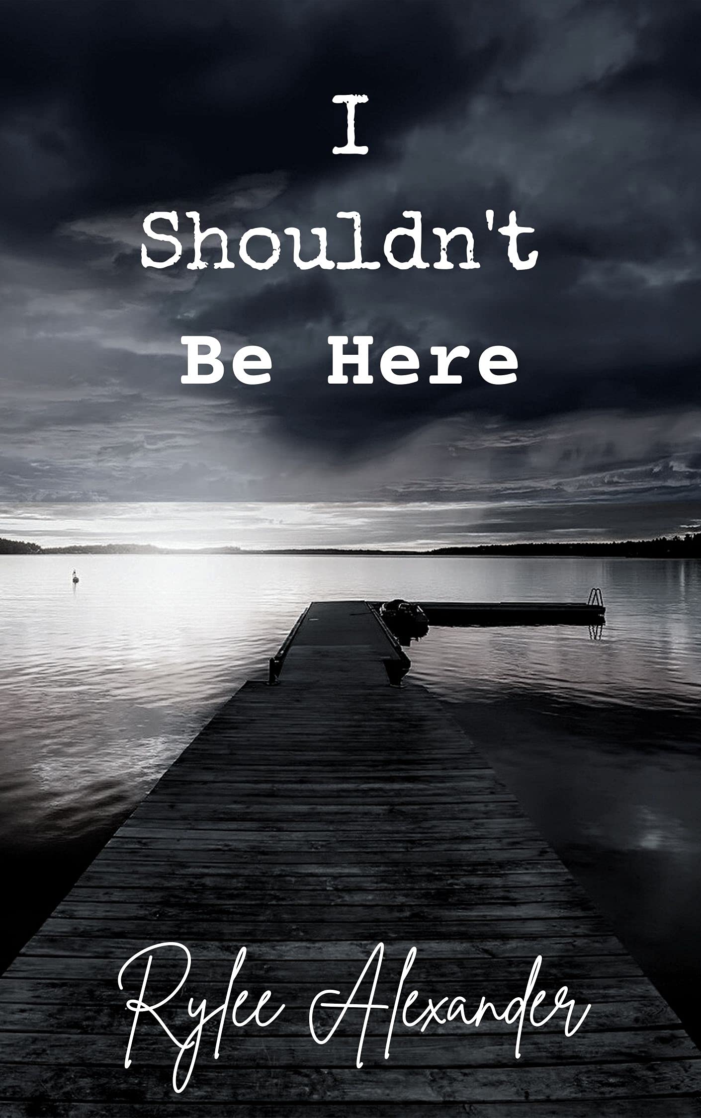 I Shouldn't Be Here by Rylee Alexander Goodreads
