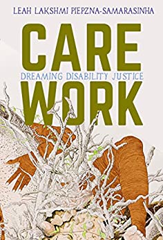 Care Work: Dreaming Disability Justice Culture