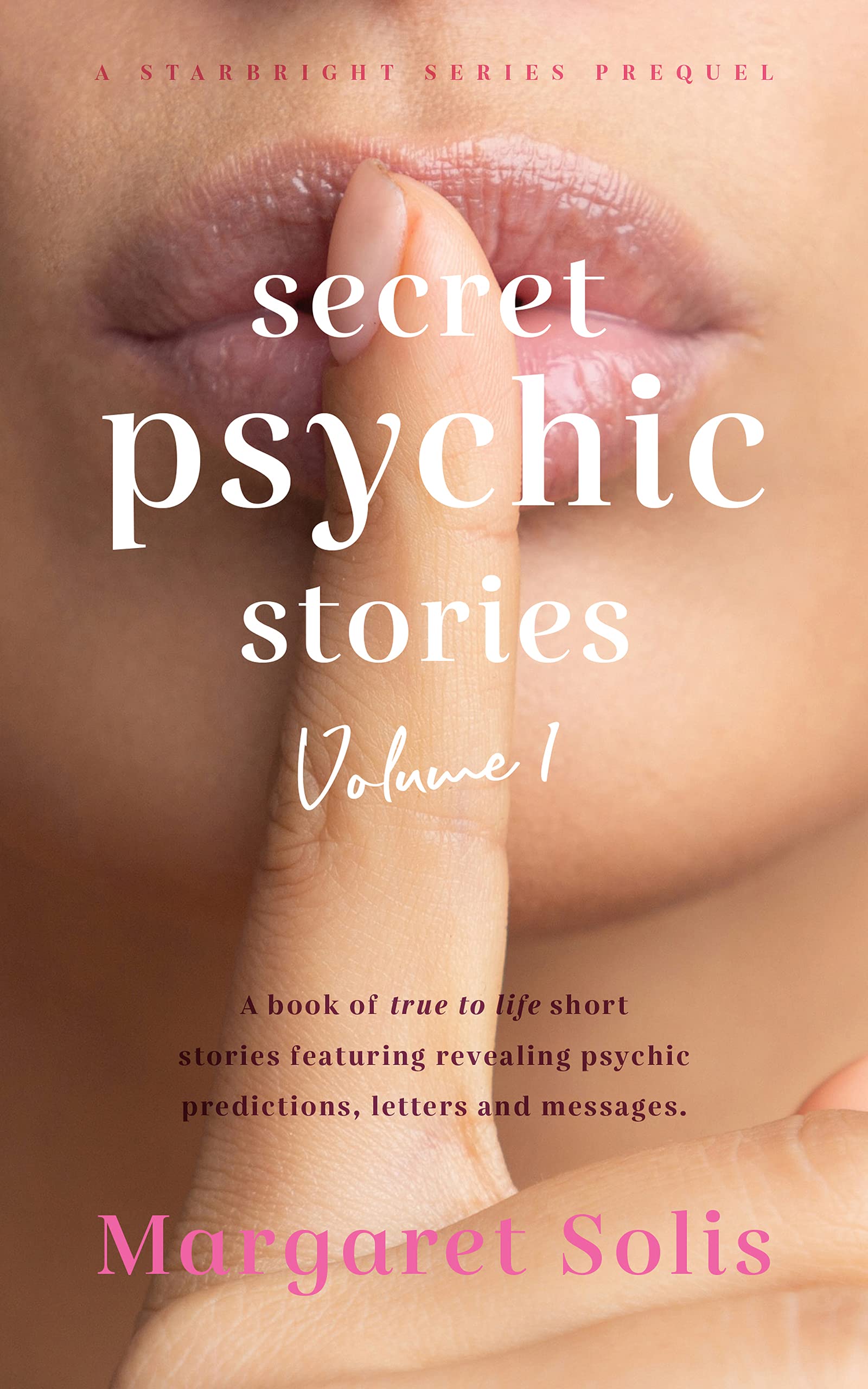 Secret Psychic Stories: Volume 1: A book of true to life short stories featuring revealing psychic predictions, letters and messages