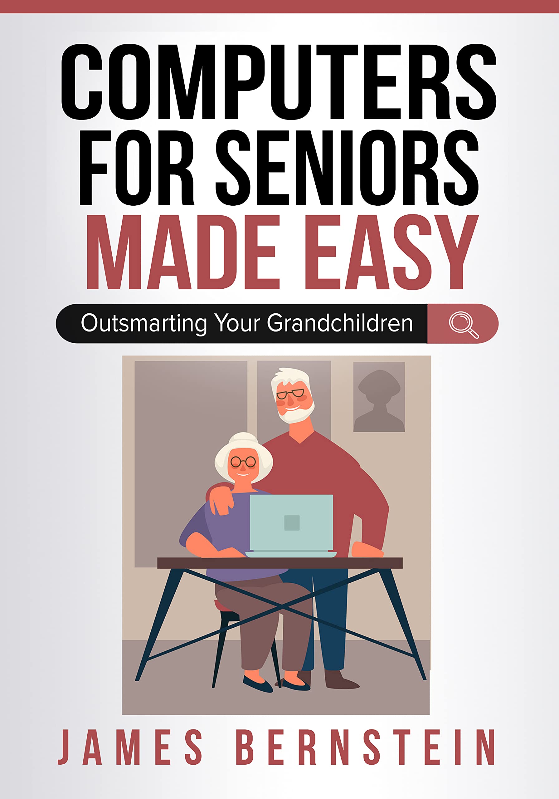 Computers for Seniors Made Easy Outsmarting Your Grandchildren by James Bernstein Goodreads