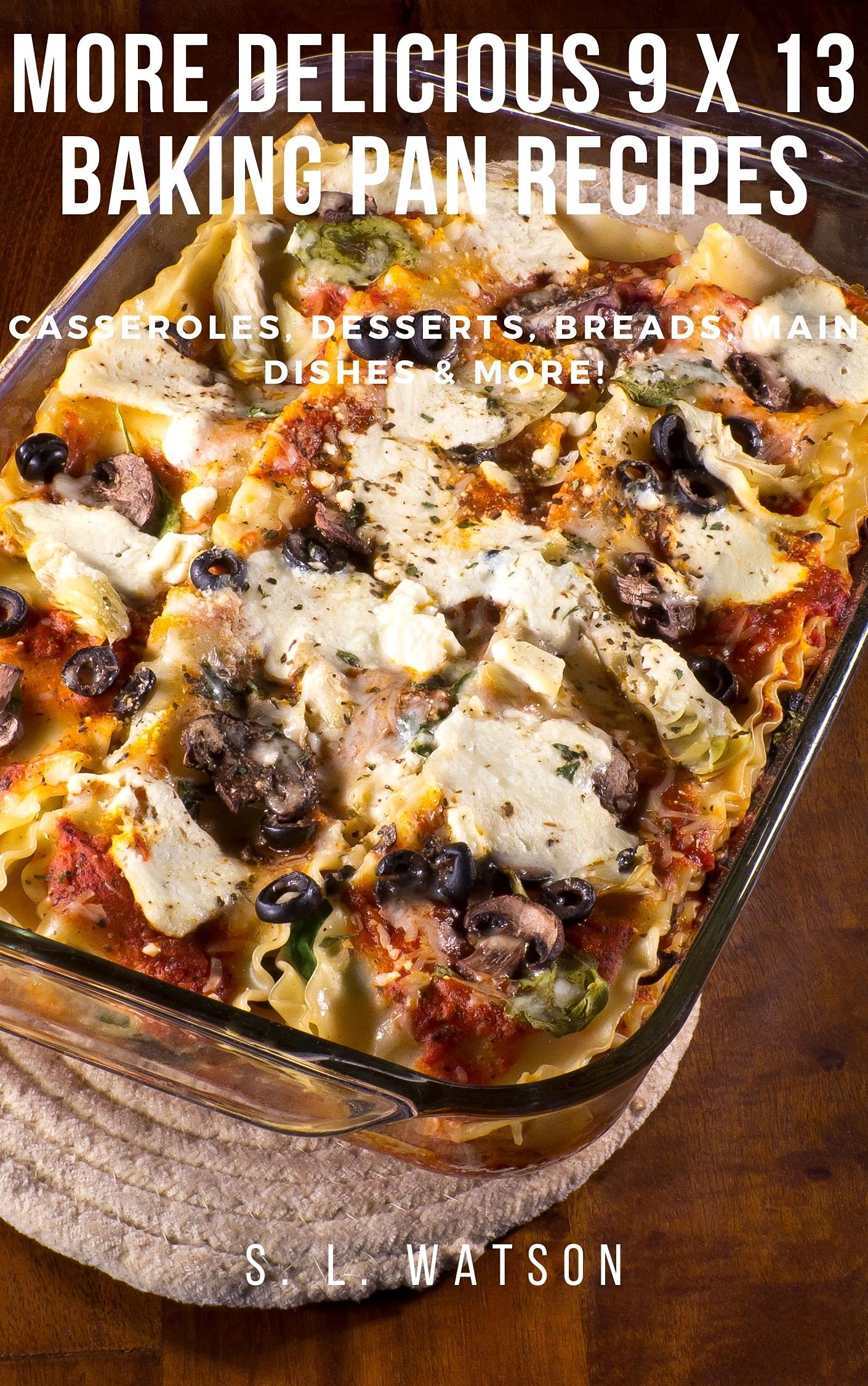 More Delicious 9 x 13 Baking Pan Recipes Casseroles, Desserts, Breads