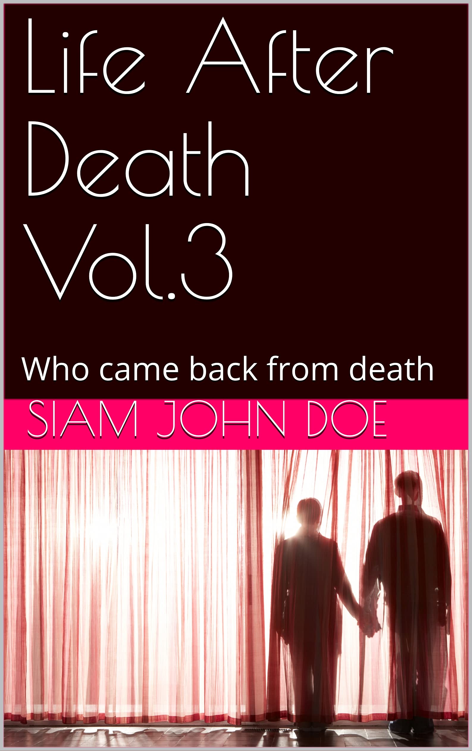 Life After Death Vol.3 Who came back from death by Siam John Doe Goodreads