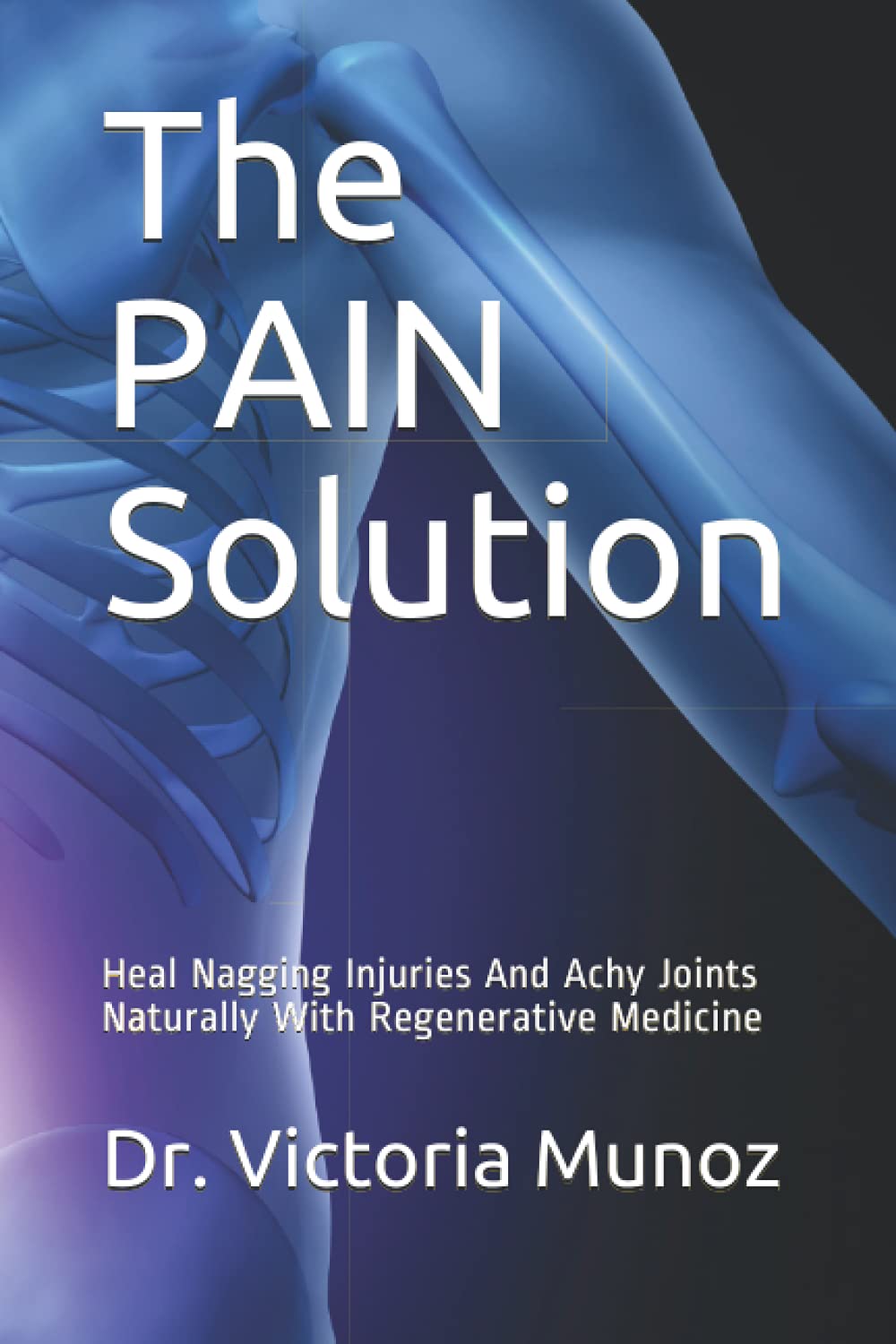 The PAIN Solution Heal Nagging Injuries And Achy Joints Naturally With
