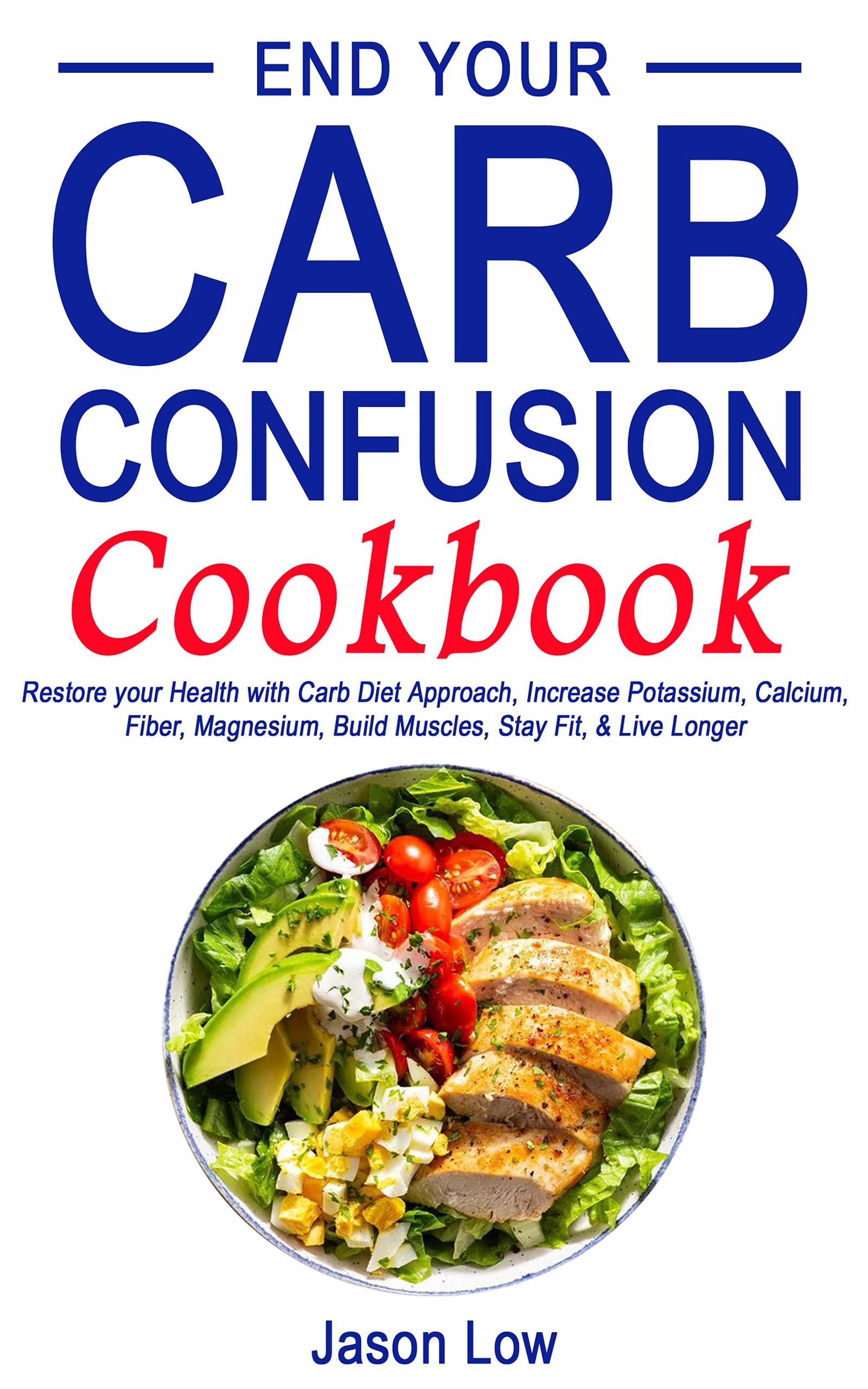END YOUR CARB CONFUSION COOKBOOK Restore your Health with Carb Diet