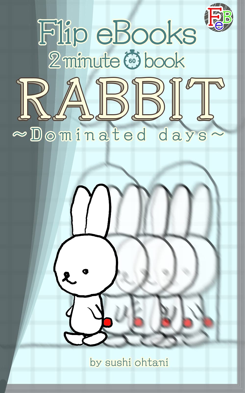 【1min book】RABBIT【Flip eBooks】: -Dominated days- by sushi ohtani ...