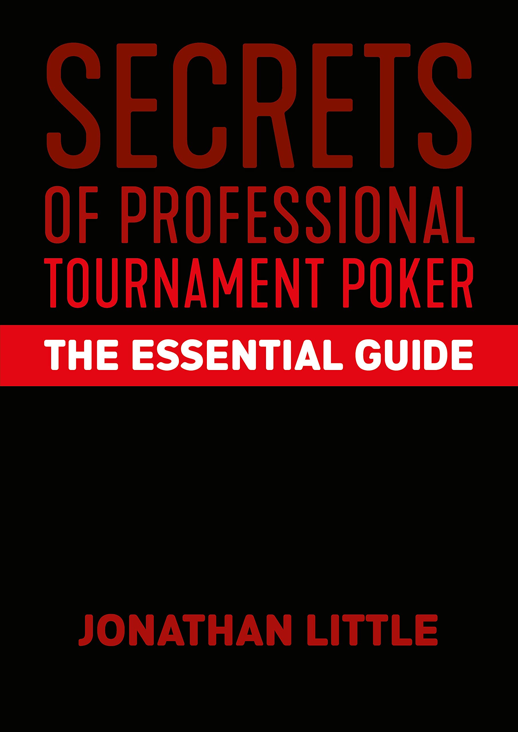 Secrets Of Professional Tournament Poker: The Essential Guide