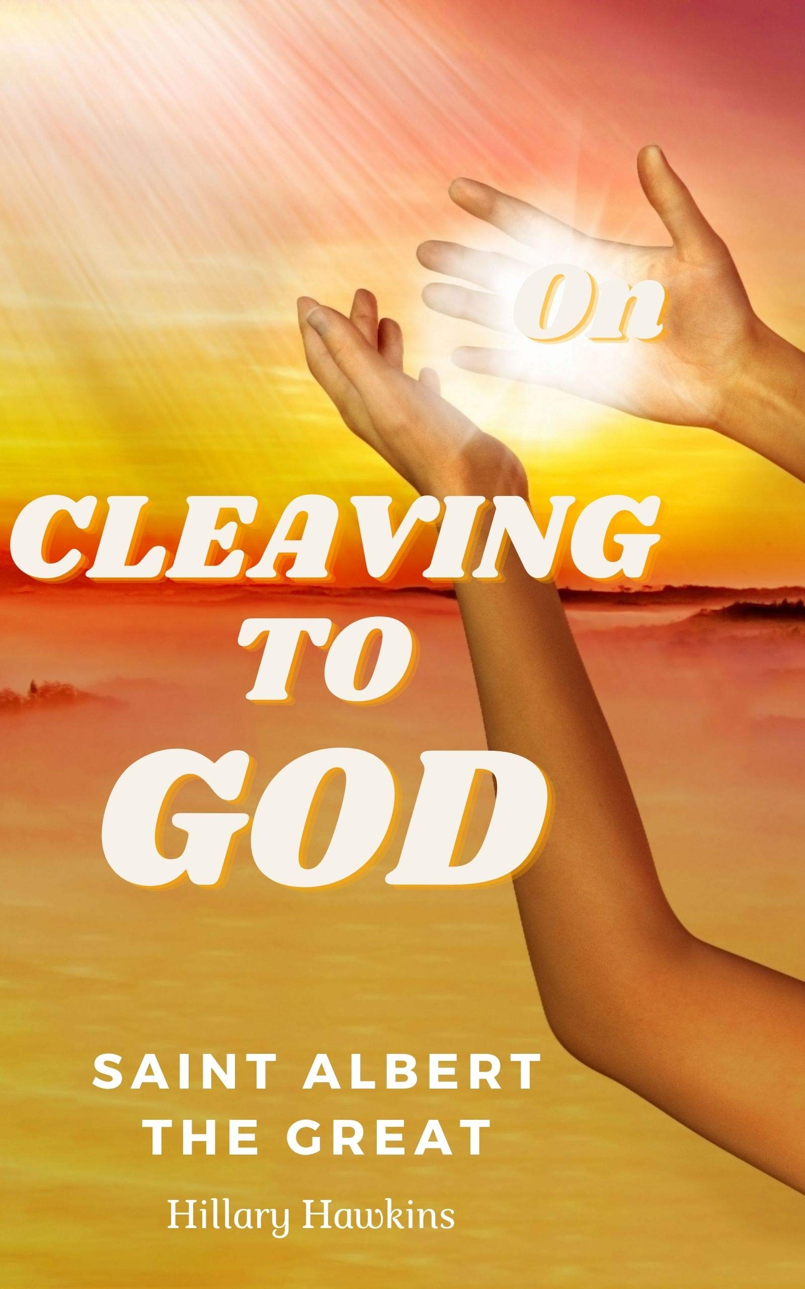 On Cleaving to God (New Thought Theatre) by Albert the Great Goodreads